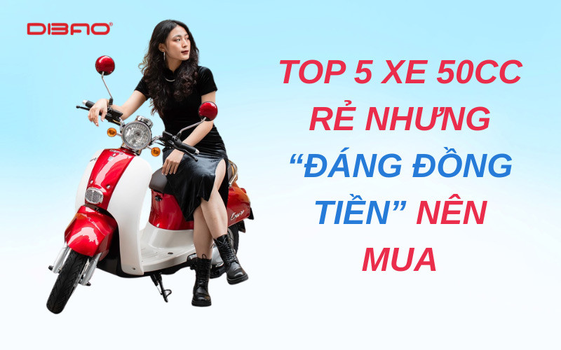 Top 5 xe 50cc rẻ nhưng “đáng đồng tiền” nên mua